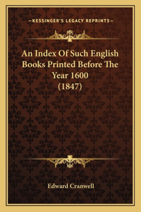 Index Of Such English Books Printed Before The Year 1600 (1847)