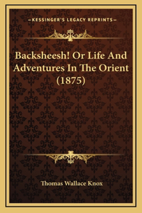 Backsheesh! Or Life And Adventures In The Orient (1875)