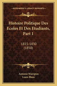 Histoire Politique Des Ecoles Et Des Etudiants, Part 1: 1815-1830 (1850)