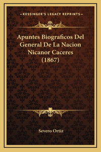 Apuntes Biograficos Del General De La Nacion Nicanor Caceres (1867)