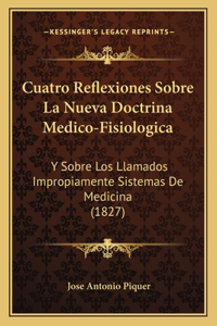 Cuatro Reflexiones Sobre La Nueva Doctrina Medico-Fisiologica