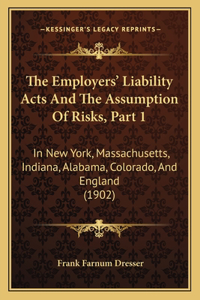 Employers' Liability Acts And The Assumption Of Risks, Part 1: In New York, Massachusetts, Indiana, Alabama, Colorado, And England (1902)