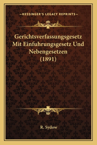 Gerichtsverfassungsgesetz Mit Einfuhrungsgesetz Und Nebengesetzen (1891)
