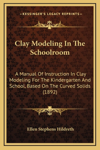 Clay Modeling In The Schoolroom