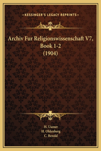 Archiv Fur Religionswissenschaft V7, Book 1-2 (1904)