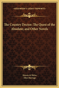 Country Doctor; The Quest of the Absolute; and Other Novels