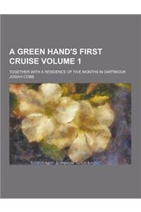 A Green Hand's First Cruise; Together with a Residence of Five Months in Dartmoor Volume 1