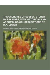 The Churches of Sussex, Etched by R.H. Nibbs, with Historical and Archaeological Descriptions by M.A. Lower