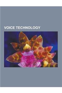 Voice Technology: Anti-Stuttering Devices, Speaker Recognition, Speech Codecs, Speech Processing, Speech Recognition, Speech Synthesis,