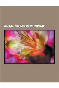 Anarcho-Communisme: Communiste Libertaire, Guy Debord, Mouvement Autonome En France, Elisee Reclus, Errico Malatesta, Carlo Cafiero, Nesto