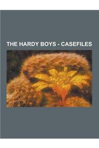 The Hardy Boys - Casefiles: Casefiles Books, Casefiles Characters, Casefiles Cover Art, Casefiles Locations, Bayport Corruption Storyline, Operati