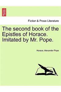 Second Book of the Epistles of Horace. Imitated by Mr. Pope.