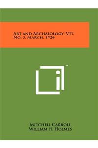 Art and Archaeology, V17, No. 3, March, 1924