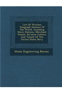 List of Wireless Telegraph Stations of the World, Including Shore Stations, Merchant Vessels, Revenue Cutters, and Vessels of the United States Navy