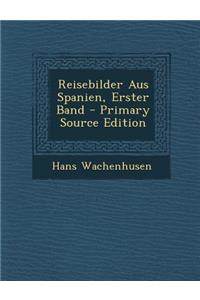 Reisebilder Aus Spanien, Erster Band