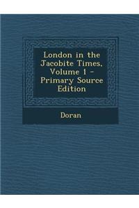 London in the Jacobite Times, Volume 1