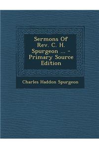 Sermons of REV. C. H. Spurgeon ...