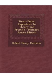 Steam-Boiler Explosions: In Theory and Practice