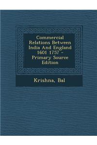 Commercial Relations Between India and England 1601 1757