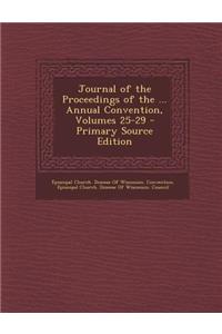 Journal of the Proceedings of the ... Annual Convention, Volumes 25-29 - Primary Source Edition