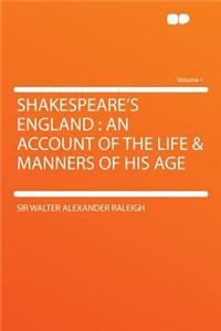 Shakespeare's England: An Account of the Life & Manners of His Age Volume 1