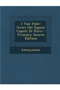 I Vasi Italo-Greci del Signor Caputi Di Ruvo