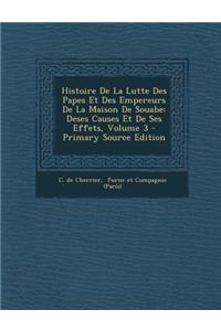 Histoire de La Lutte Des Papes Et Des Empereurs de La Maison de Souabe