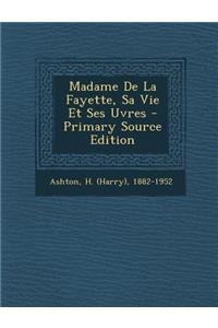 Madame De La Fayette, Sa Vie Et Ses Uvres - Primary Source Edition
