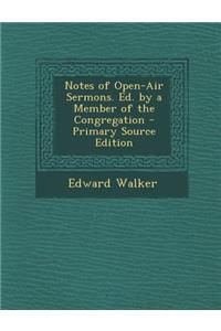 Notes of Open-Air Sermons. Ed. by a Member of the Congregation