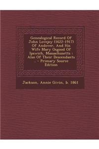 Genealogical Record of John Lovejoy (1622-1917) of Andover, and His Wife Mary Osgood of Ipswich, Massachusetts: Also of Their Descendants ..