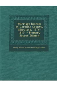 Marriage Licenses of Caroline County, Maryland, 1774-1815