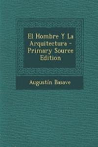 El Hombre y La Arquitectura - Primary Source Edition