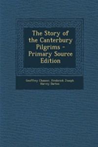 The Story of the Canterbury Pilgrims - Primary Source Edition