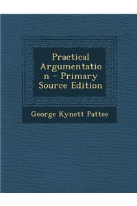 Practical Argumentation - Primary Source Edition