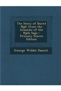 The Story of Burnt Njal: From the Icelandic of the Njals Saga