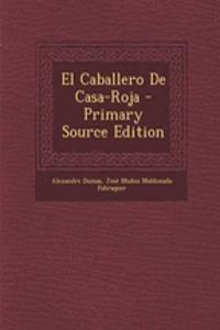 El Caballero de Casa-Roja - Primary Source Edition