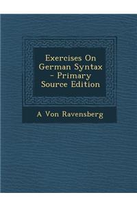 Exercises on German Syntax - Primary Source Edition