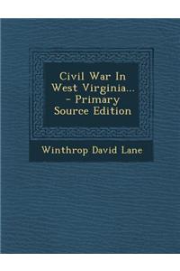 Civil War in West Virginia... - Primary Source Edition