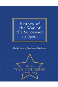 History of the War of the Succession in Spain - War College Series