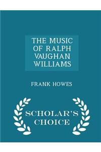 Music of Ralph Vaughan Williams - Scholar's Choice Edition