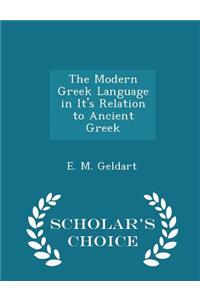 The Modern Greek Language in It's Relation to Ancient Greek - Scholar's Choice Edition