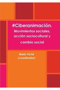 #Ciberanimación. Movimientos sociales, acción sociocultural y cambio social