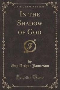 In the Shadow of God (Classic Reprint)