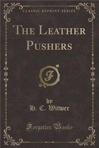 The Leather Pushers (Classic Reprint)