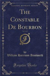 The Constable de Bourbon, Vol. 1 of 2 (Classic Reprint)