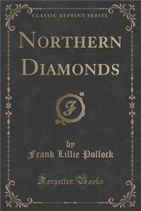 Northern Diamonds (Classic Reprint)