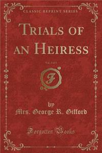 Trials of an Heiress, Vol. 3 of 3 (Classic Reprint)