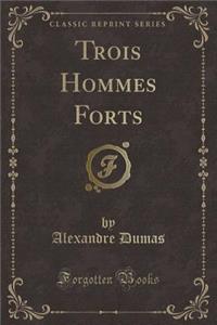 Trois Hommes Forts (Classic Reprint)