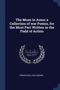 The Muse in Arms; a Collection of war Poems, for the Most Part Written in the Field of Action