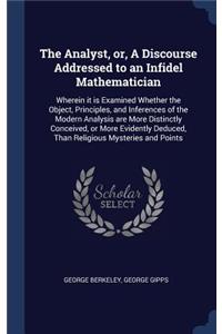 The Analyst, or, A Discourse Addressed to an Infidel Mathematician